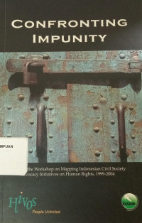 Confronting impunity : report of the workshop on mapping indonesian civil society advocacy initiatives on human rights, 1999-2004