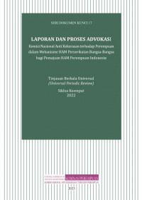 Seri Dokumen Kunci 17. LAPORAN DAN PROSES ADVOKASI: Komisi Nasional Anti Kekerasan terhadap Perempuan dalam Mekanisme Hak Perserikatan Bangsa-Bangsa bagi Pemajuan HAM Perempuan Indonesia: Tinjauan Berkala Universal (Universal Periodic Review: Siklus Keempat 2022