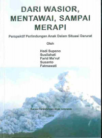 Dari Wasior, Mentawai, Sampai Merapi 
Perspektif Perlindungan Anak Dalam Situasi Darurat