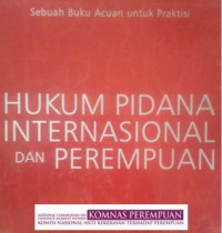 Hukum Pidana Internasional Dan Perempuan. Sebuah Resource Book Untuk Praktisi