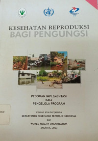 Kesehatan Reproduksi Bagi Pengungsi: Pedoman Implementasi Bagi Pengelola Program