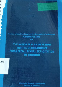 Decree of the President of the Republic of Indonesia Number 87 of 2002 on The National Plan of Action For The Eradication of Commercial Sexual Exploitation of Children