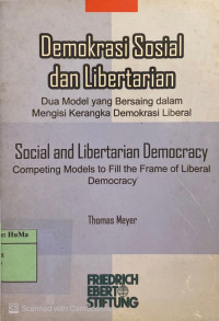 Demokrasi Sosial dan Libertarian: Dua Model yang Bersaing Dalam Mengisi Kerangka Demokrasi Liberal = Social and libertarian democracy competing models to fill the frame of liberal democracy