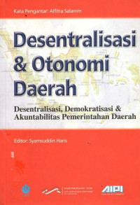 Desentralisasi dan otonomi Daerah: Desentralisasi, Demokratisasi & Akuntabilitas Pemerintahan Daerah