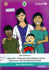 Buku pedoman deteksi dini, pelaporan, dan rujukan kasus kekerasan dan penelantaran anak bagi tenaga kesehatan: panduan bagi fasilitator