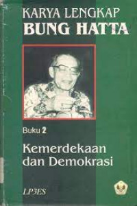 Karya Lengkap Bung Hatta - Karya 2: Kemerdekaan dan Demokrasi