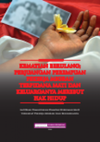 Kematian Berulang, Perjuangan Perempuan Pekerja Migran Terpidana Mati dan Keluarganya Merebut Hak Hidup