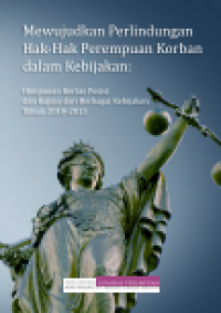 Mewujudkan Perlindungan Hak-Hak Perempuan Korban di dalam:Kebijakan: Himpunan Kertas Posisi dan Kajian dari Berbagai:Kebijakan Tahun 2010-2013