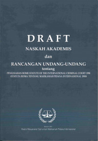 Draft Naskah Akademis dan Rancangan Undang- Undang tentang
Pengesahan Rome statute of the international criminal court 1998 
(Statuta Roma tentang Mahkamah Pidana International)
