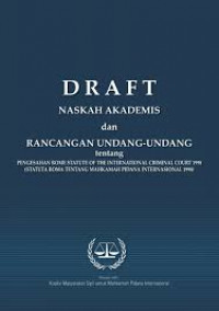Draft Naskah Akademis dan Rancangan Undang- Undang tentang Pengesahan Rome statute of the international criminal court 1998 (Statuta Roma tentang Mahkamah Pidana International)