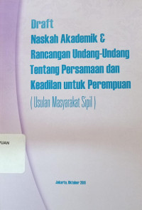 Draft naskah akademik & rancangan undang-undang tentang persamaan dan keadilan untuk perempuan (usulan masyarakat sipil)