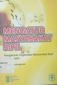 Mengatur Masyarakat Sipil: Pengaturan Organisasi Masyarakat Sipil di Indonesia