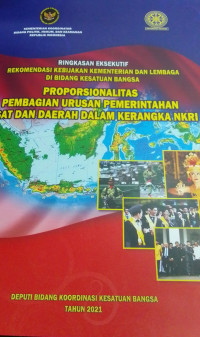 Ringkasan Eksekutif: Proporsionalitas Pembagian Urusan Pemerintahan Pusat dan Daerah Dalam Kerangka NKRI