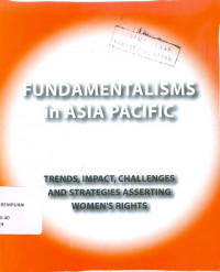 Fundamentalisms in Asia Pacific: trends, impact, challenges and strategies asserting women's rights