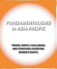 Fundamentalisms in Asia Pacific: trends, impact, challenges and strategies asserting women's rights