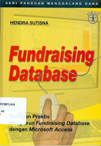 Fundraising Database : Panduan Praktis Menyusun Fundraising Databases dengan Microsoft Access