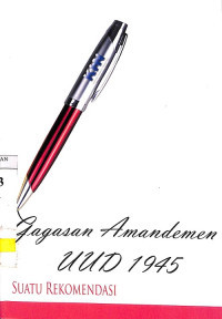 Gagasan amandemen UUD 1945 : suatu rekomendasi