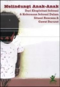 Melindungi anak-anak dari eksploitasi seksual & kekerasan seksual dalam situasi bencana & gawat darurat