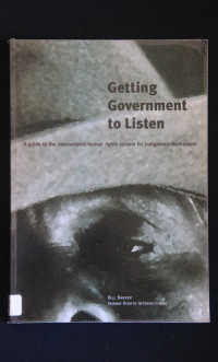 Getting Government To Listen: A Guide To The International Human Rights System For Indegenous Australians