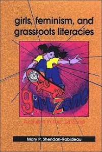 Girls, feminism, and grassroots literacies-Activism in the GirlZone
