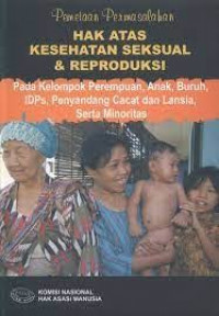 Hak Atas Kesehatan Seksual & Reproduksi Pada Kelompok perempuan, Anak, Buruh, IDPs, Penyandang Cacat dan Lansia, Serta Minoritas