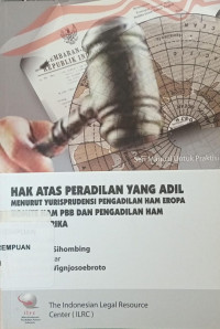 Hak atas peradilan yang adil menurut yurisprudensi pengadilan HAM Eropa komite HAM PBB dan pengadilan HAM inter-Amerika