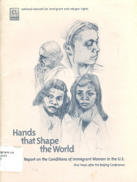 Hands that shape the world: report on the conditions of immigrant women in the U.S five years after the Beijing conference