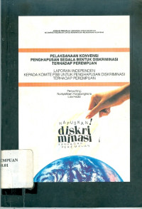 Hapuskan diskriminasi terhadap perempuan: pelaksanaan konvensi penghapusan segala bentuk diskriminasi terhadap perempuan laporan independen kepada komite penghapusan diskriminasi terhadap perempuan