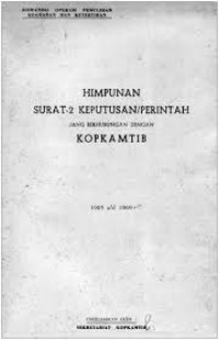 Himpunan: Surat-surat Keputusan atau Perintah Jang Berhubungan Dengan KOPKAMTIB