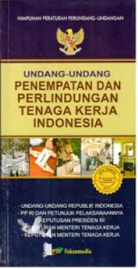 Undang-Undang Penempatan dan Perlindungan Tenaga Kerja Indonesia:Himpunan Peraturan Perundang-undangan