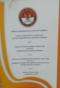 Lembaga Perlindungan Saksi dan Korban: Undang-Undang No.31 Tahun 2014 Tentang Perlindungan Saksi dan Korban PROFIL ANGGOTA LPSK 2013-2018