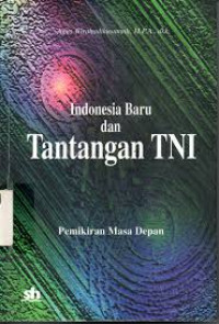 Indonesia Baru dan Tantangan TNI: Pemikiran masa depan