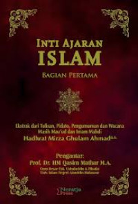 Inti ajaran Islam: Ekstrak dari Tulisan, Pidato, Pengumuman dan Wacana Masih Mau'ud dan Imam Mahdi