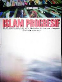 Islam Progresif: Refleksi Dilematis tentang HAM, Modernitas dan Hak-hak Perempuan di dalam Hukum Islam