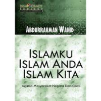 Islamku Islam Anda Islam Kita: Agama Masyarakat Negara Demokrasi