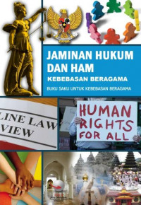 Jaminan Hukum dan HAM Kebebasan Beragama: Buku Saku untuk Kebebasan Beragama