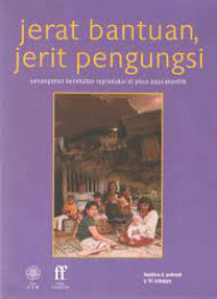 Jerat bantuan, jerit pengungsi : penanganan kesehatan reproduksi di poso pascakonflik