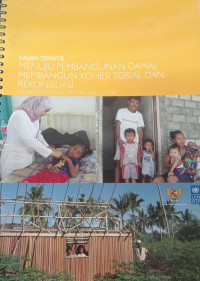 Menuju Pembangunan Damai: Membangun Kohesi Sosial Dan Rekonsiliasi Sulawesi Tengah dan Maluku: Kajian Tematis