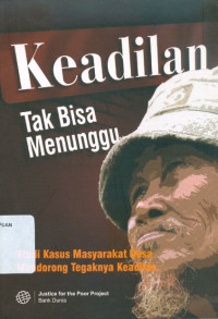 Keadilan Tak Bisa Menunggu: Studi Kasus Masyarakat Desa Mendorong Tegaknya Keadilan