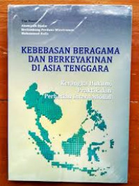 kebebasan Beragama Dan Berkeyakinan Di Asia Tenggara: Kerangka Hukum Praktik dan Perhatian Internasional