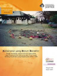 Kebenaran yang belum berakhir: kajian tehadap laporan komisi kebenaran dan persahabatan Indonesia dan Timor-Leste tentang kejahatan yang terjadi pada tahun 1999
