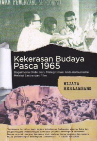 Kekerasan Budaya Pasca 1965: Bagaimana Orde Baru Melegitimasi Anti-Komunisme Melalui Sastra dan Film