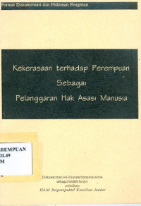 Kekerasan terhadap perempuan sebagai pelanggaran hak asasi manusia: format dokumentasi dan pedoman pengisian