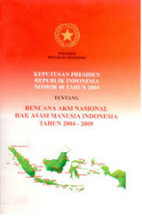 Keputusan presiden republik Indonesia nomor 40 tahun 2004 tentang rencana aksi nasional hak asasi manusia Indonesia tahun 2004-2009