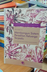 Membangun Sistem Peradilan keluarga Terpadu: Untuk Penyelesaian Masalah-Masalah Keluarga yang di Indonesia