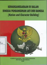 Kewarganegaraan RI dalam Bingkai Pembangunan Jati Diri Bangsa: (national and character building)