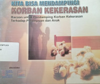 Kita bisa mendampingi korban kekerasan: Bacaan untuk pendampingan korban kekerasan terhadap perempuan dan anak