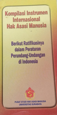 Kompilasi instrumen internasional hak asasi manusia: Berikut ratifikasinya dalam peraturan perundang-undangan di Indonesia