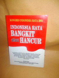 Kongres Indonesia Raya 2004: Indonesia Raya Bangkit atau Hancur