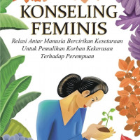 Konseling Feminis: Relasi Antar Manusia Bercirikan Kesetaraan Untuk Pemulihan Korban Kekerasan Terhadap Perempuan